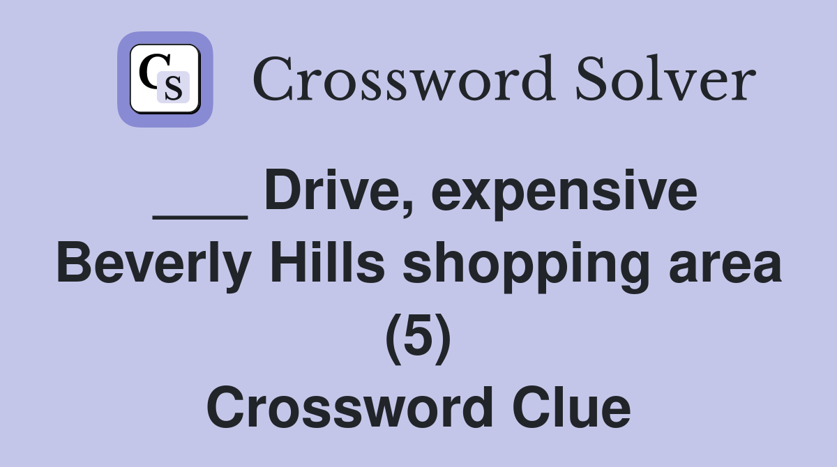___ Drive, expensive Beverly Hills shopping area (5) Crossword Clue