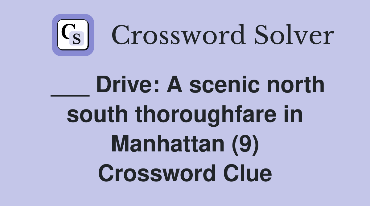 ___ Drive: A scenic north south thoroughfare in Manhattan (9) Crossword Clue