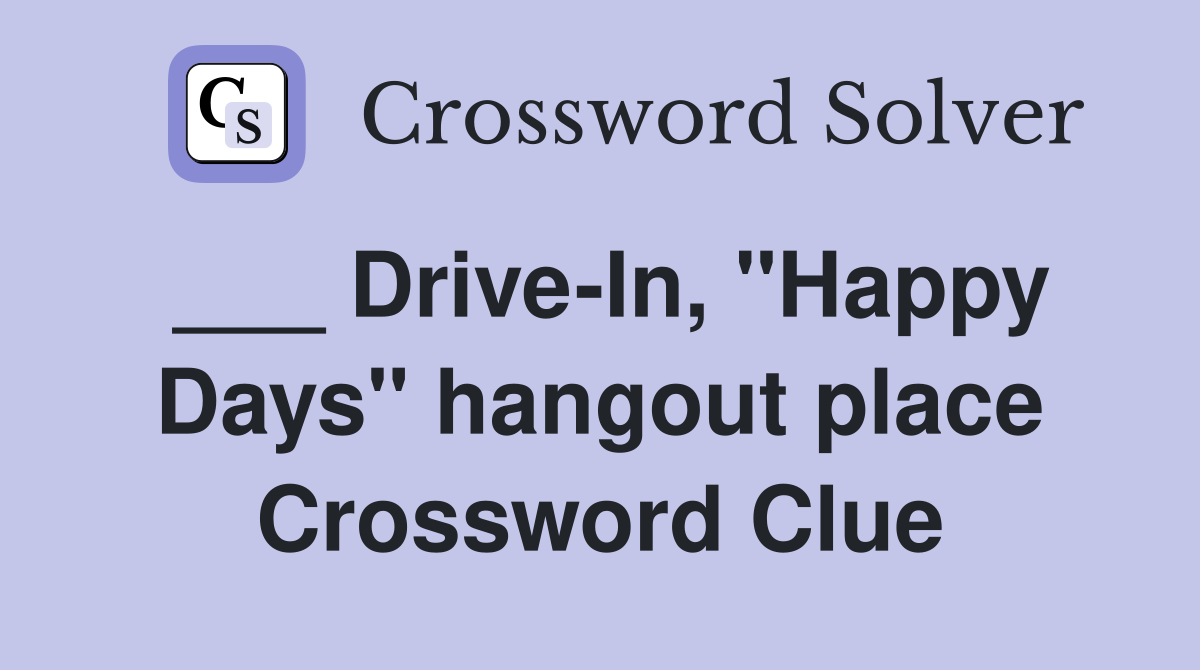 ___ Drive-In, "Happy Days" hangout place Crossword Clue