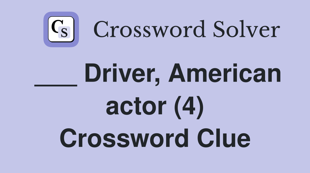 ___ Driver, American actor (4) Crossword Clue