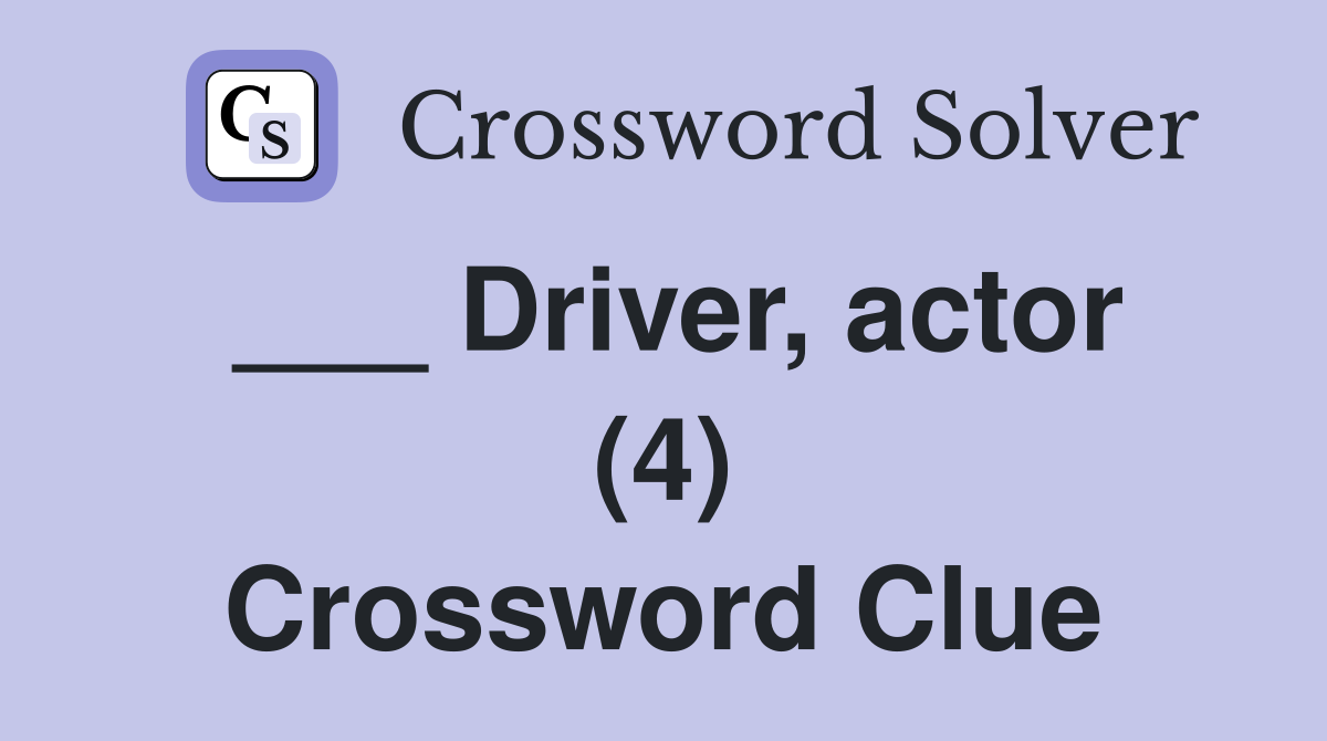 ___ Driver, actor (4) Crossword Clue