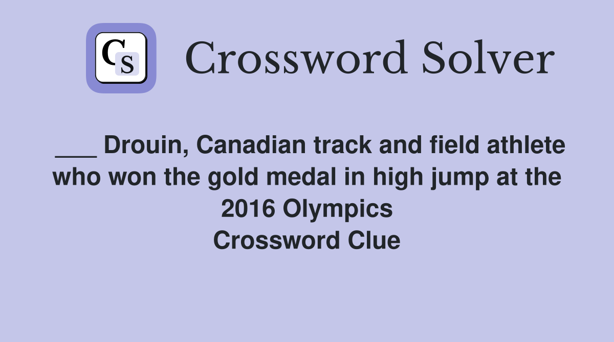 ___ Drouin, Canadian track and field athlete who won the gold medal in high jump at the 2016 Olympics Crossword Clue