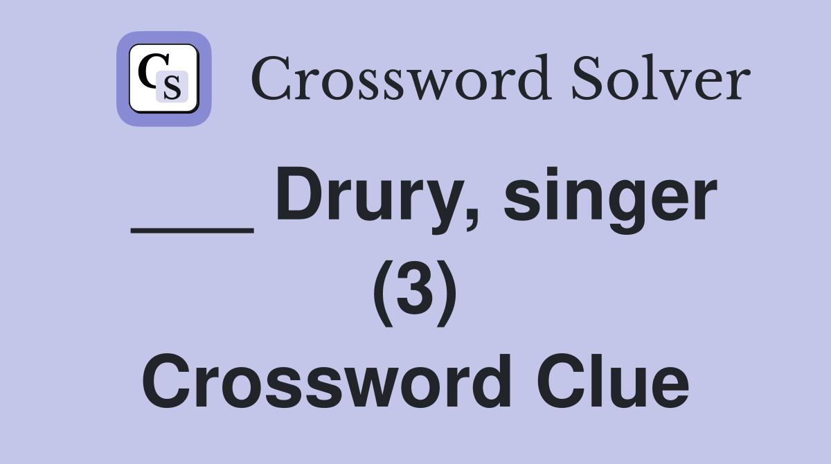 ___ Drury, singer (3) Crossword Clue