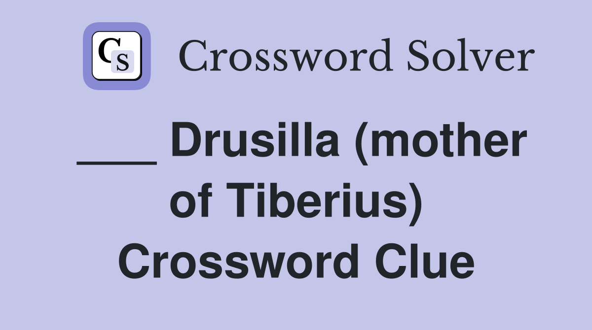 ___ Drusilla (mother of Tiberius) Crossword Clue