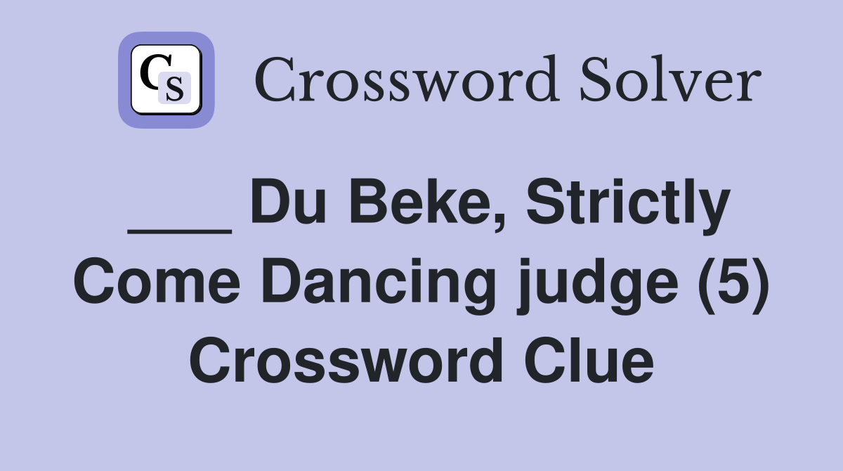 ___ Du Beke, Strictly Come Dancing judge (5) Crossword Clue