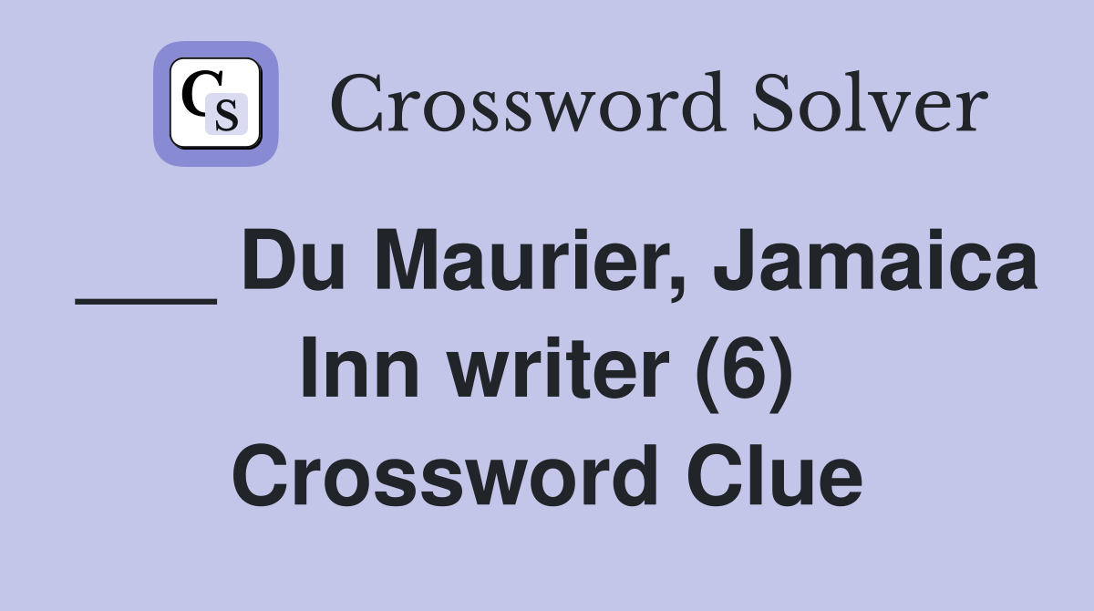 ___ Du Maurier, Jamaica Inn writer (6) Crossword Clue