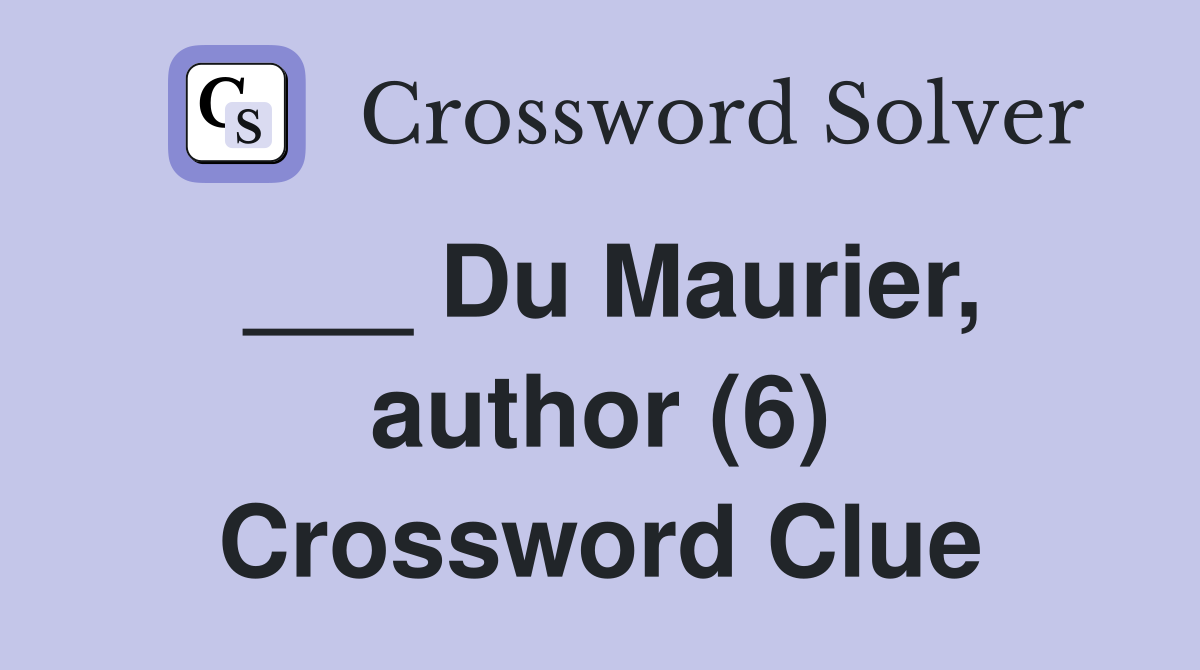 ___ Du Maurier, author (6) Crossword Clue