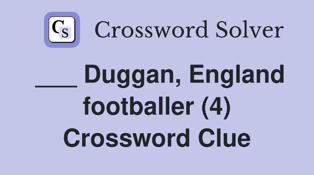 ___ Duggan, England footballer (4) Crossword Clue