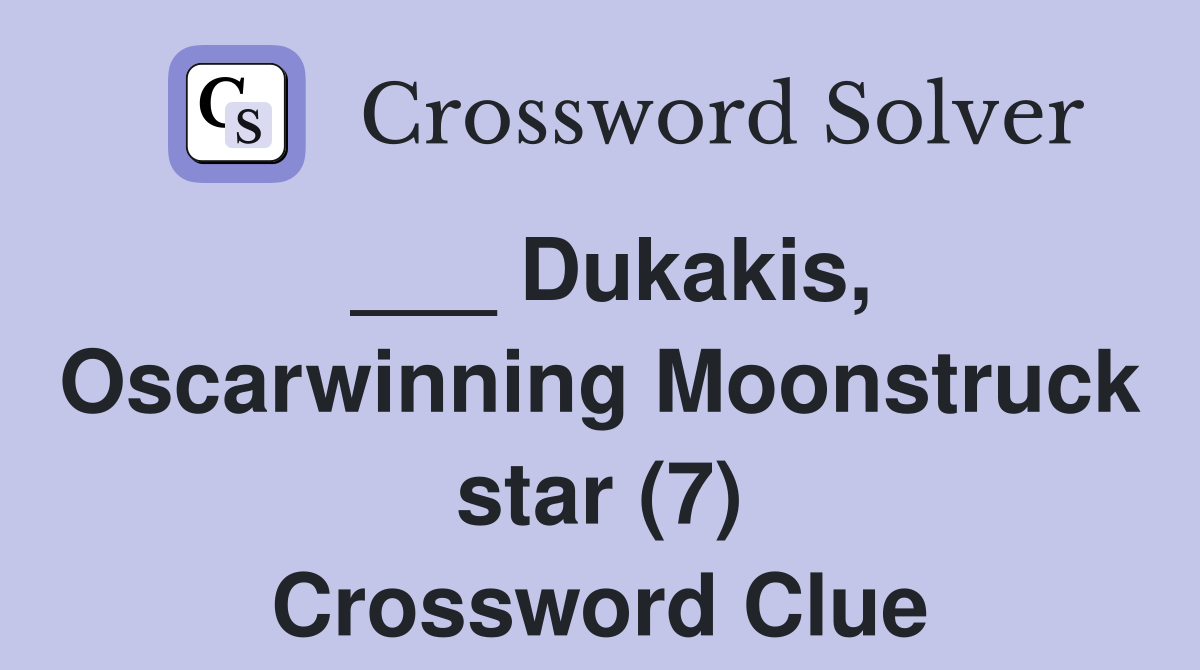 ___ Dukakis, Oscarwinning Moonstruck star (7) Crossword Clue