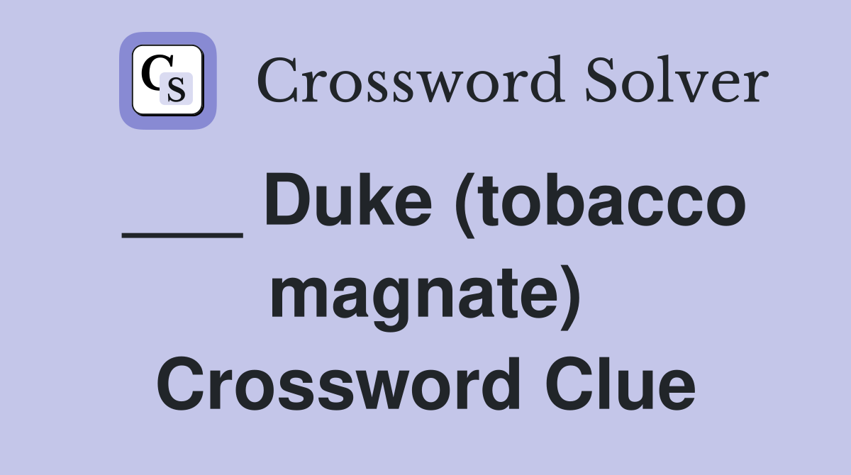 ___ Duke (tobacco magnate) Crossword Clue