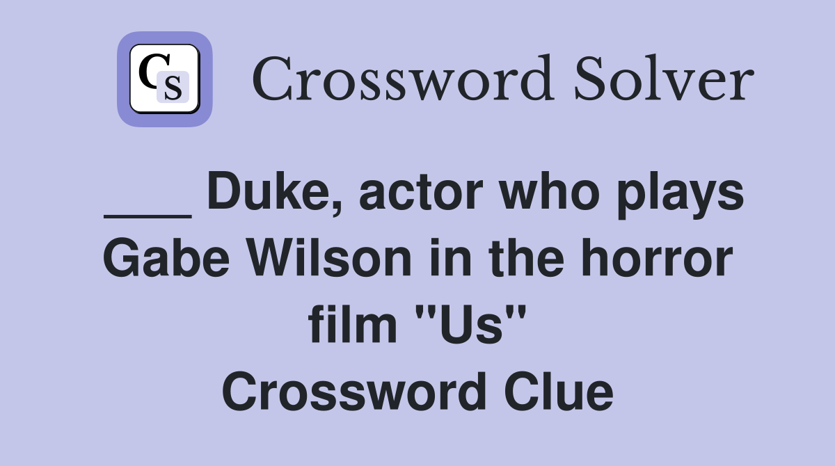 ___ Duke, actor who plays Gabe Wilson in the horror film "Us" Crossword Clue