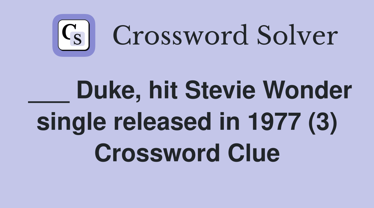 ___ Duke, hit Stevie Wonder single released in 1977 (3) Crossword Clue