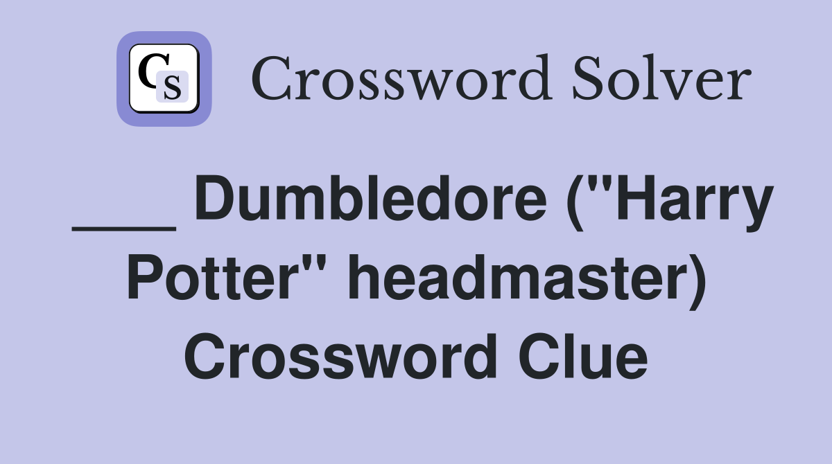 ___ Dumbledore ("Harry Potter" headmaster) Crossword Clue