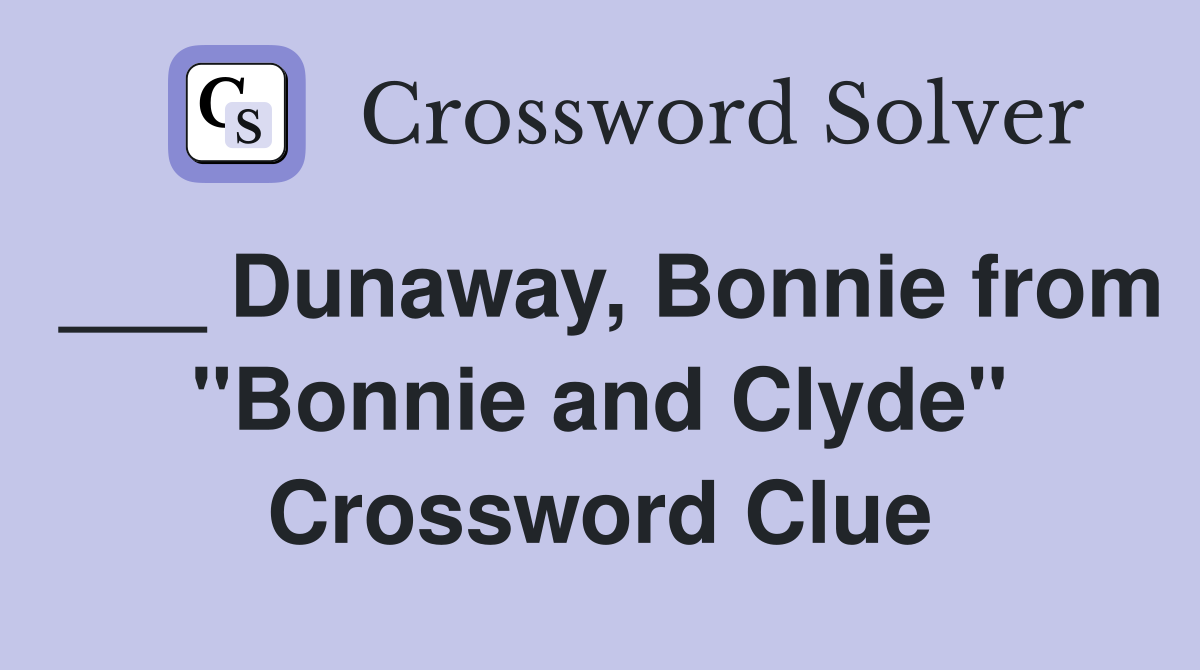___ Dunaway, Bonnie from "Bonnie and Clyde" Crossword Clue