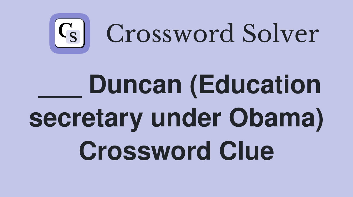 ___ Duncan (Education secretary under Obama) Crossword Clue