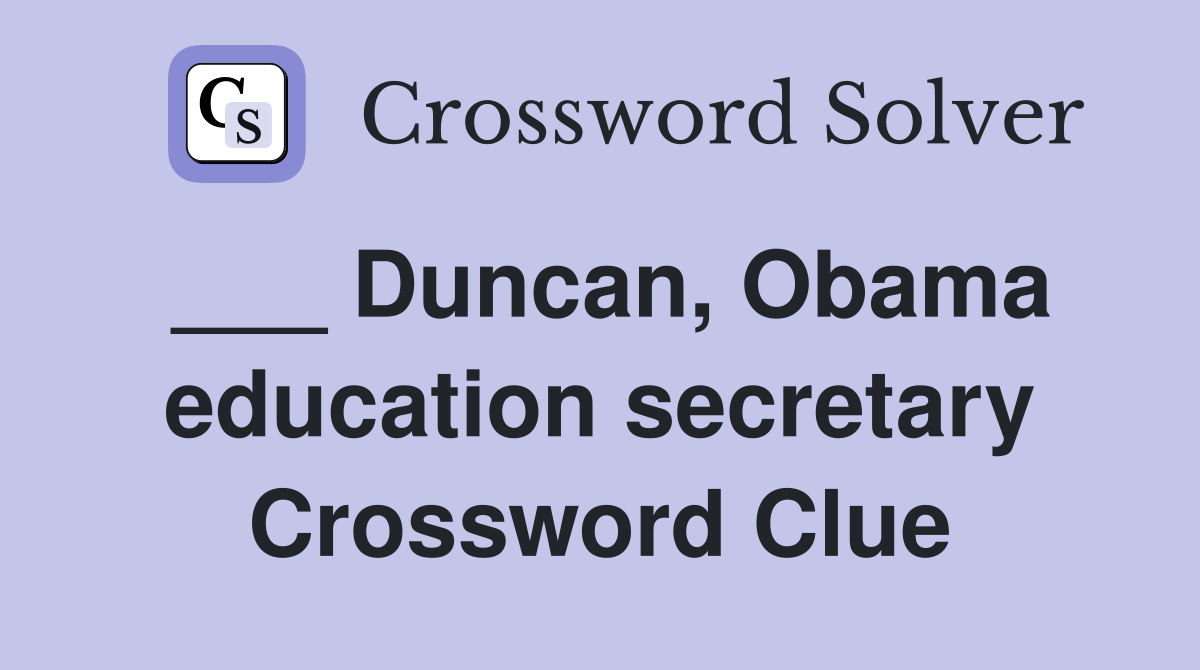 ___ Duncan, Obama education secretary Crossword Clue