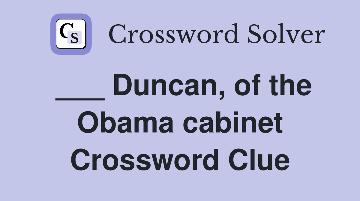___ Duncan, of the Obama cabinet Crossword Clue