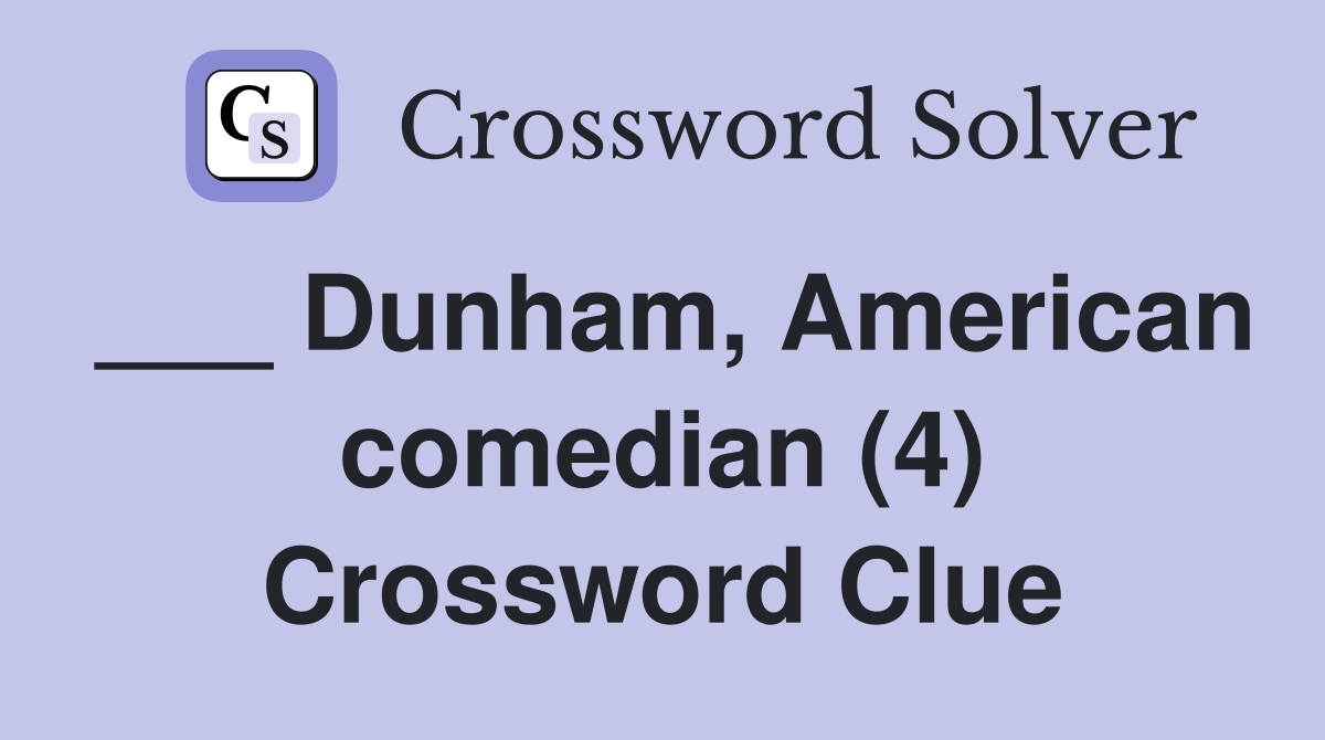 ___ Dunham, American comedian (4) Crossword Clue