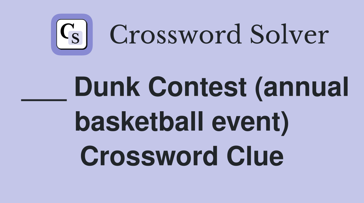 ___ Dunk Contest (annual basketball event) Crossword Clue
