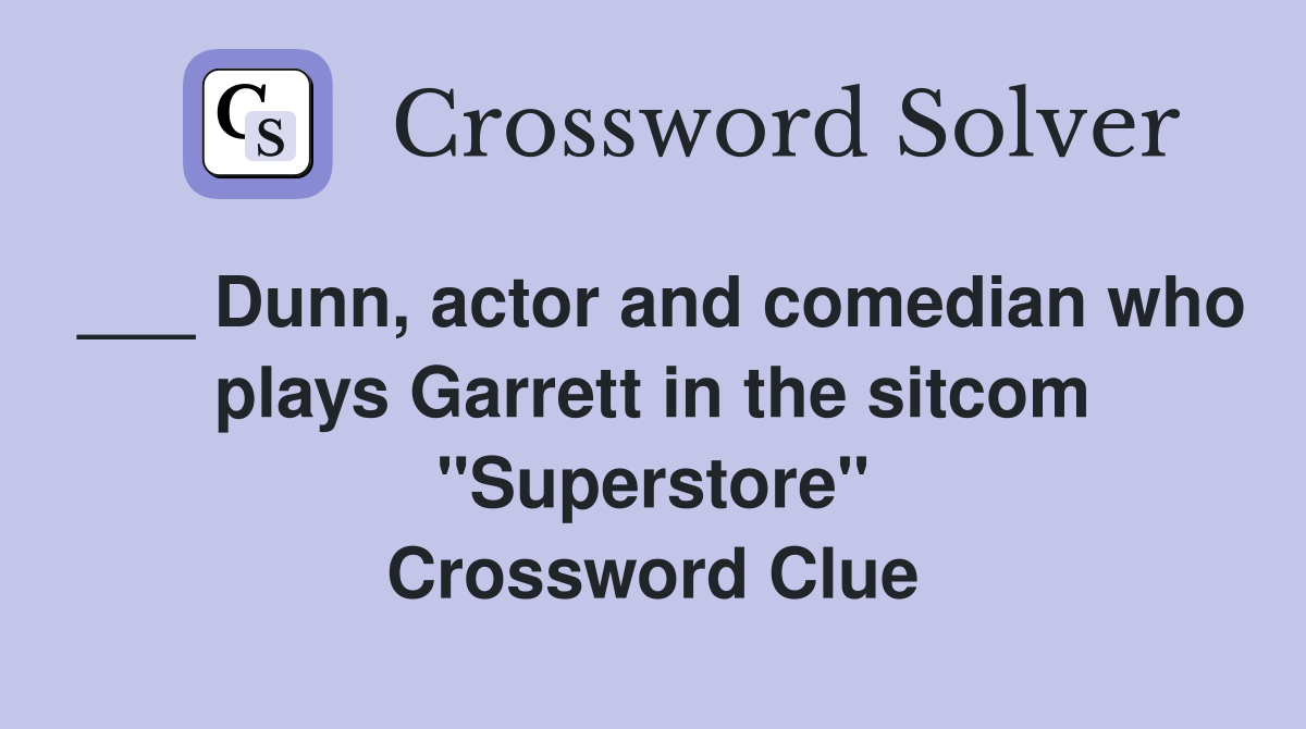 ___ Dunn, actor and comedian who plays Garrett in the sitcom "Superstore" Crossword Clue