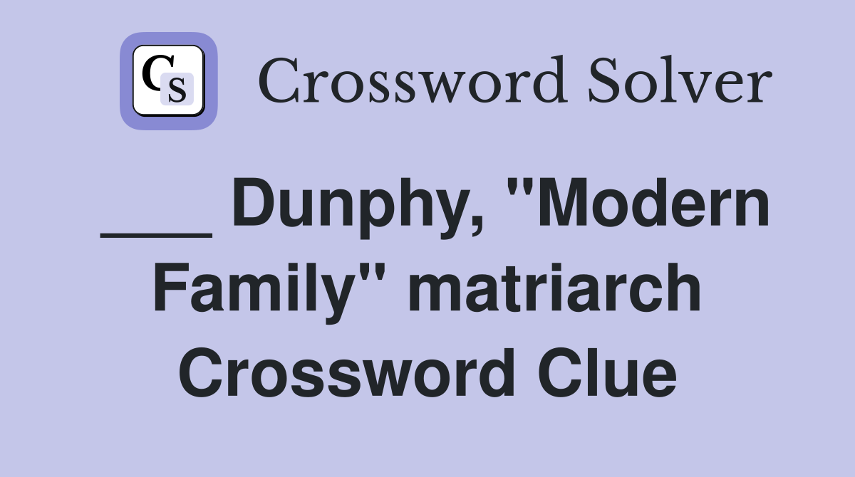 ___ Dunphy, "Modern Family" matriarch Crossword Clue