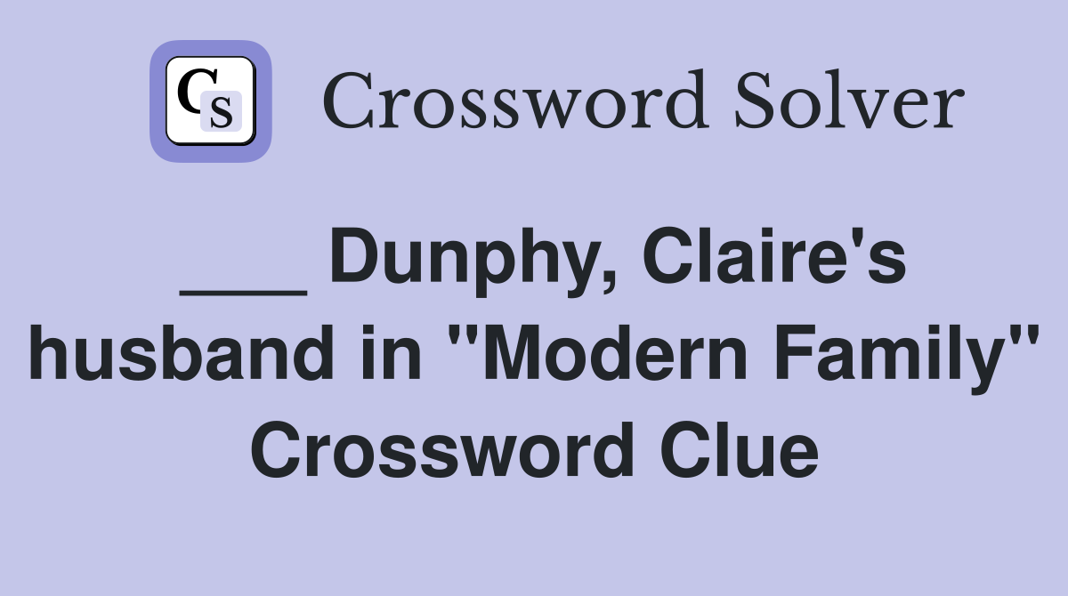 ___ Dunphy, Claire's husband in "Modern Family" Crossword Clue
