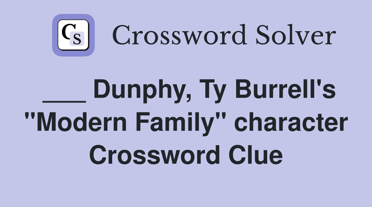 ___ Dunphy, Ty Burrell's "Modern Family" character Crossword Clue