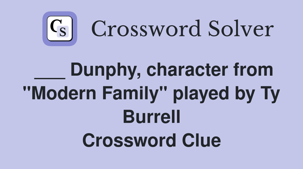 ___ Dunphy, character from "Modern Family" played by Ty Burrell Crossword Clue