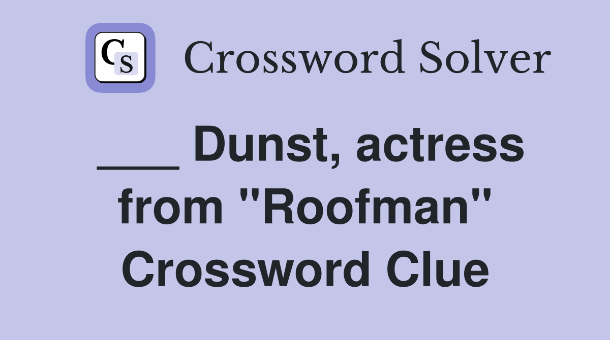___ Dunst, actress from "Roofman" Crossword Clue