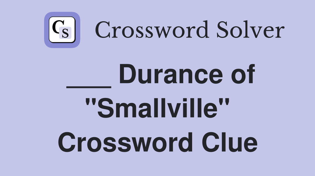 ___ Durance of "Smallville" Crossword Clue
