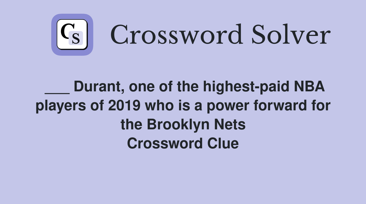 ___ Durant, one of the highest-paid NBA players of 2019 who is a power forward for the Brooklyn Nets Crossword Clue