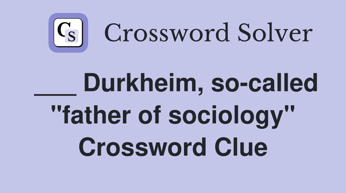 ___ Durkheim, so-called "father of sociology" Crossword Clue