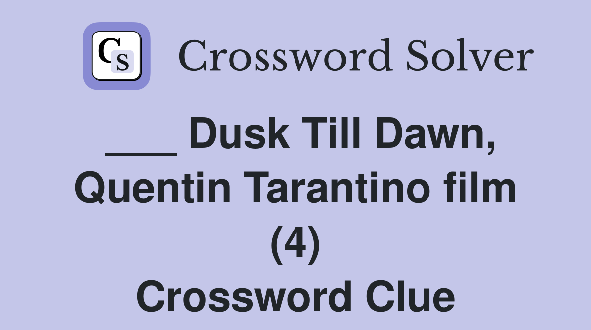 ___ Dusk Till Dawn, Quentin Tarantino film (4) Crossword Clue