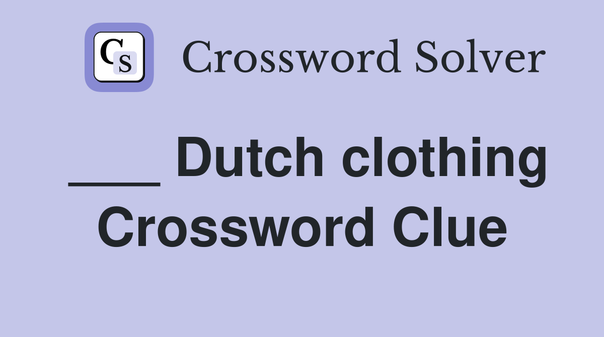 ___ Dutch clothing Crossword Clue