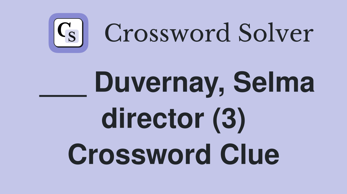 ___ Duvernay, Selma director (3) Crossword Clue