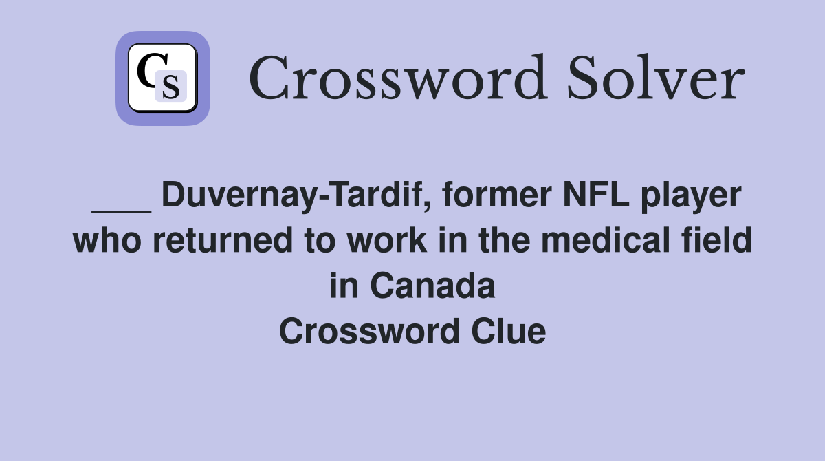 ___ Duvernay-Tardif, former NFL player who returned to work in the medical field in Canada Crossword Clue