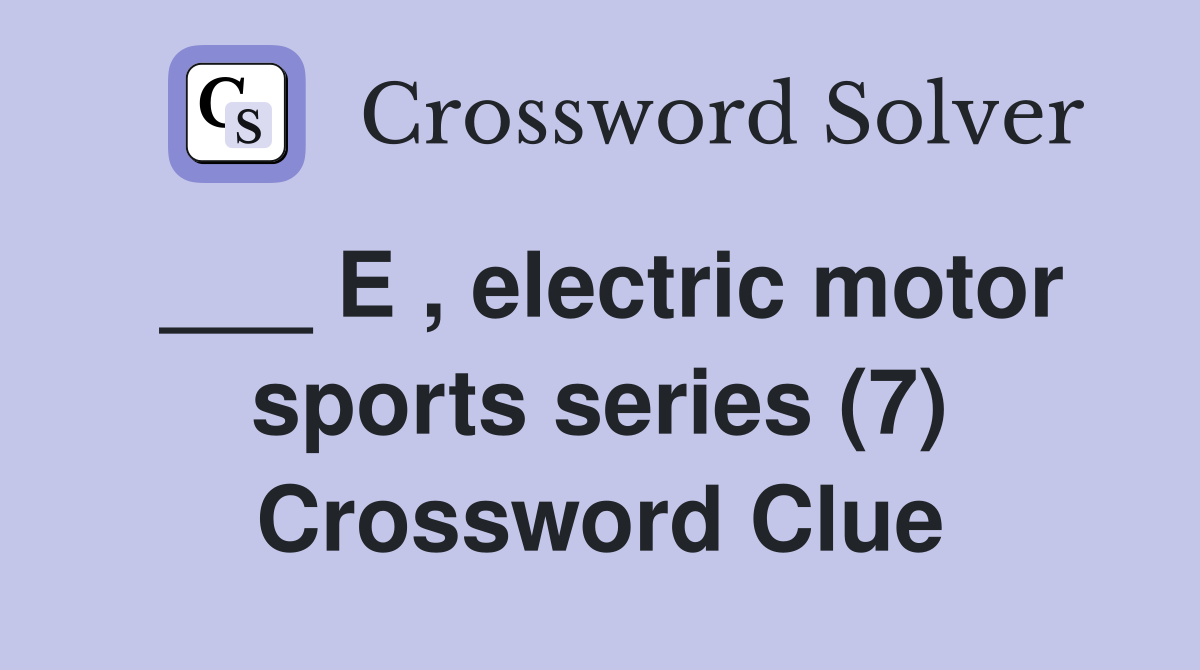 ___ E , electric motor sports series (7) Crossword Clue