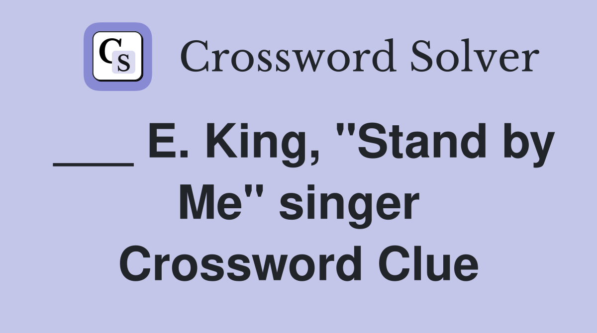 ___ E. King, "Stand by Me" singer Crossword Clue