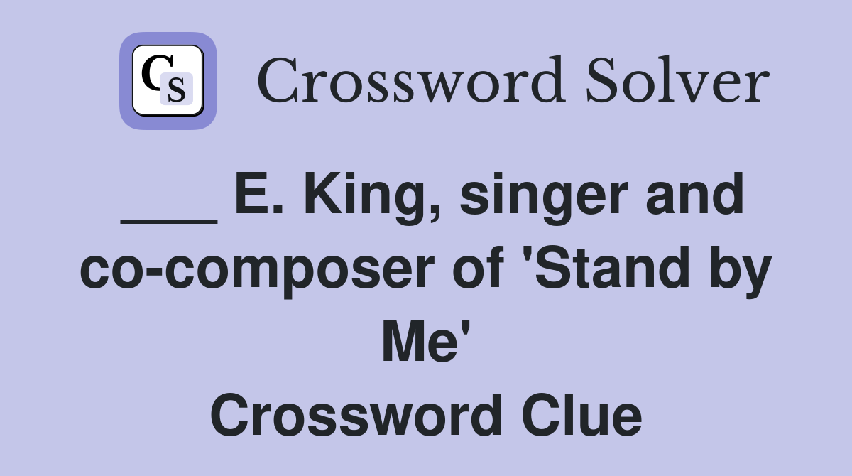 ___ E. King, singer and co-composer of 'Stand by Me' Crossword Clue
