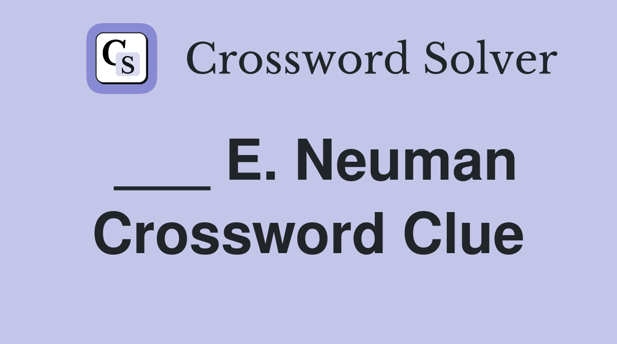 ___ E. Neuman Crossword Clue