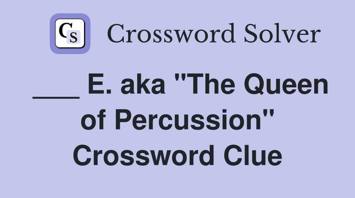 ___ E. aka "The Queen of Percussion" Crossword Clue