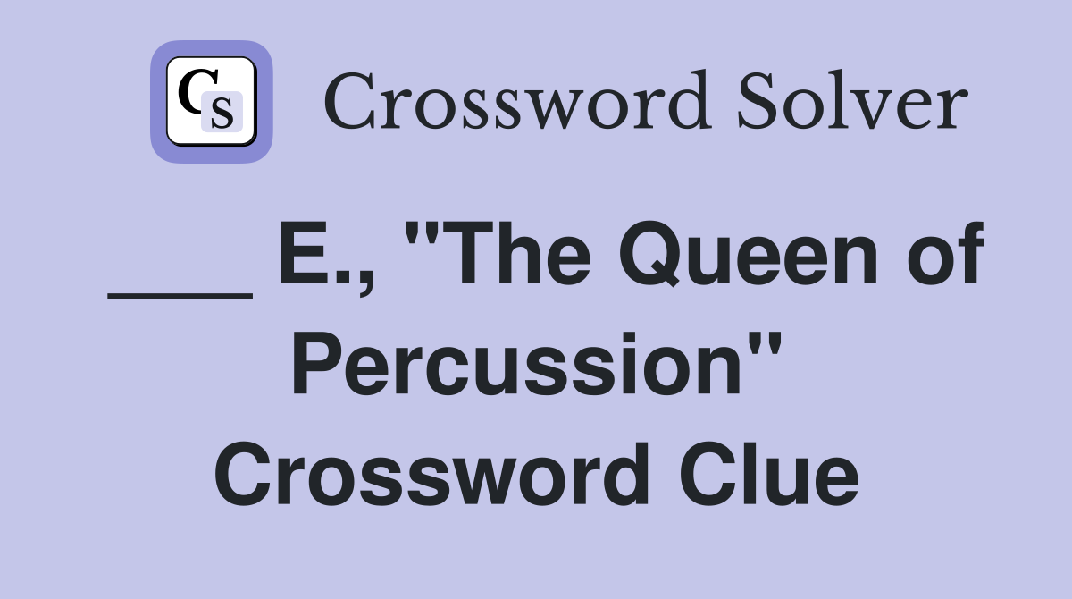 ___ E., "The Queen of Percussion" Crossword Clue