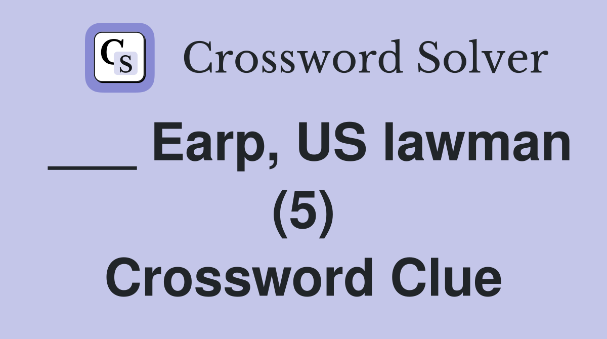 ___ Earp, US lawman (5) Crossword Clue