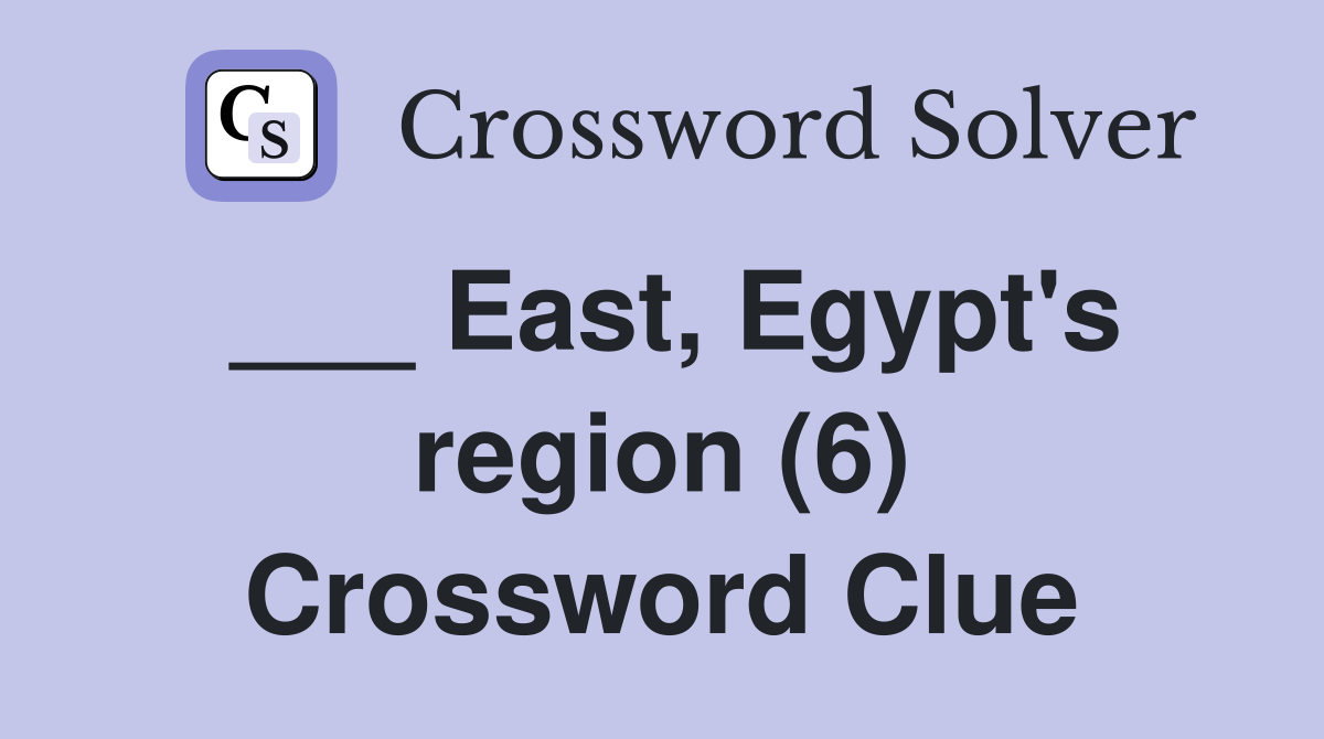 ___ East, Egypt's region (6) Crossword Clue