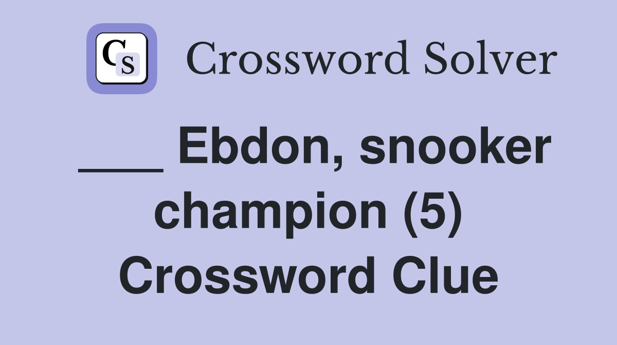 ___ Ebdon, snooker champion (5) Crossword Clue