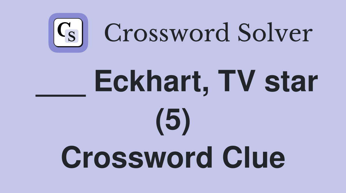 ___ Eckhart, TV star (5) Crossword Clue