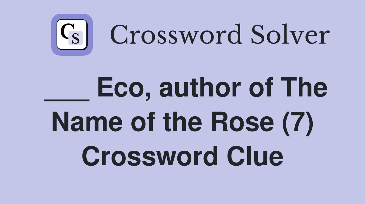___ Eco, author of The Name of the Rose (7) Crossword Clue