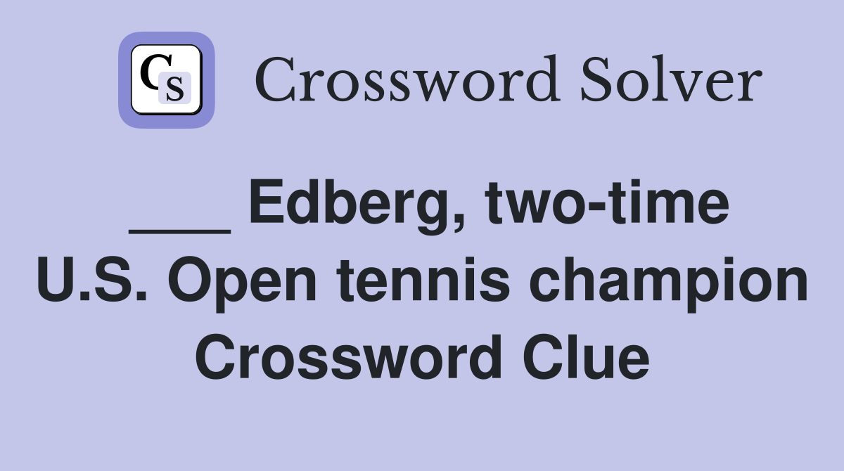 ___ Edberg, two-time U.S. Open tennis champion Crossword Clue