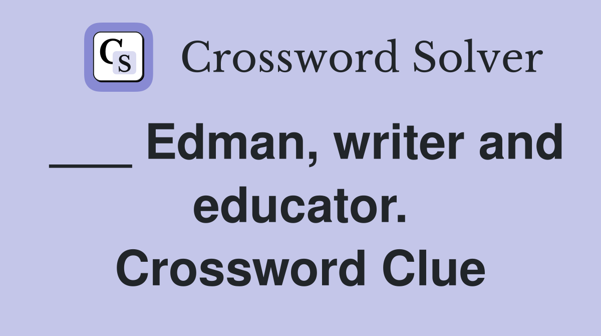 ___ Edman, writer and educator. Crossword Clue
