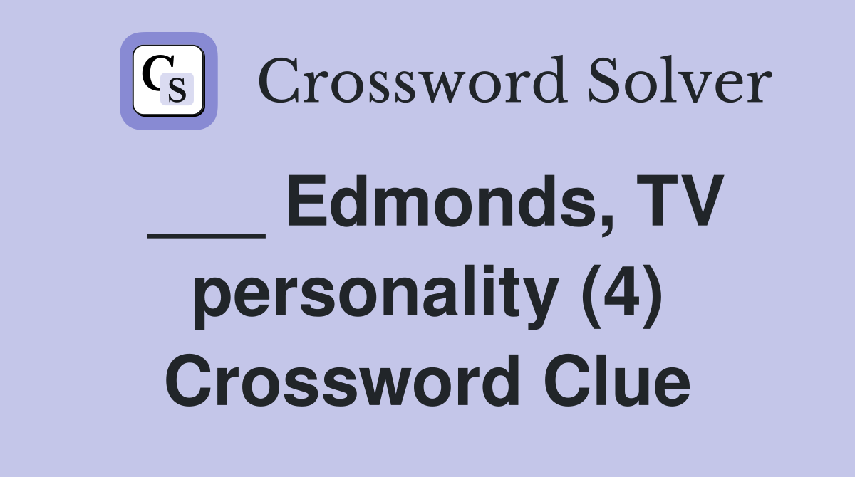 ___ Edmonds, TV personality (4) Crossword Clue